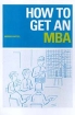 How to Get an MBA Издательство: Falmer Press, 2000 г Мягкая обложка, 194 стр ISBN 0-41522-817-4 инфо 8043y.